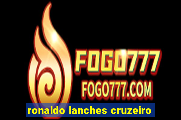 ronaldo lanches cruzeiro